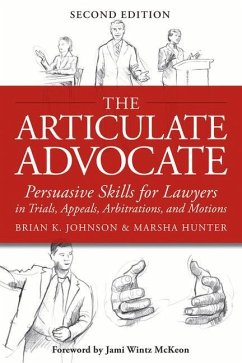 The Articulate Advocate: Persuasive Skills for Lawyers in Trials, Appeals, Arbitrations, and Motions - Johnson, Brian K.; Hunter, Marsha