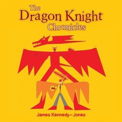 The Dragon Knight Chronicles - Kennedy-Jones, James