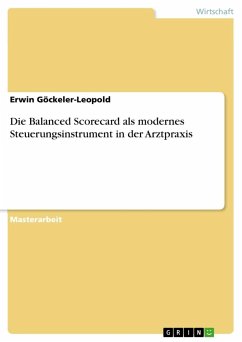 Die Balanced Scorecard als modernes Steuerungsinstrument in der Arztpraxis - Göckeler-Leopold, Erwin