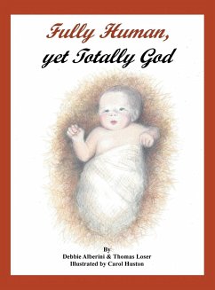 Fully Human, Yet Totally God - Alberini, Debbie; Loser, Thomas G.