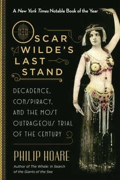 Oscar Wilde's Last Stand: Decadence, Conspiracy, and the Most Outrageous Trial of the Century - Hoare, Philip