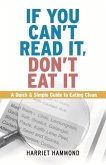 If You Can't Read It, Don't Eat It: A Quick & Simple Guide to Eating Clean Volume 1