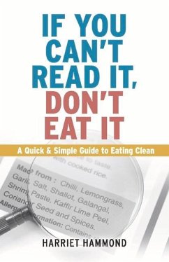 If You Can't Read It, Don't Eat It: A Quick & Simple Guide to Eating Clean Volume 1 - Hammond, Harriet