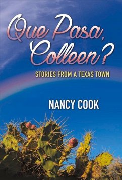 Que Pasa, Colleen?: Stories from a Texas Town Volume 1 - Cook, Nancy