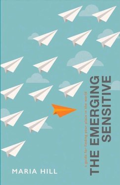 The Emerging Sensitive: A Guide for Finding Your Place in the World Volume 1 - Hill, Maria