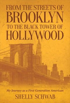 From the Streets of Brooklyn to the Black Tower of Hollywood: My Journey as a First Generation American Volume 1 - Schwab, Shelly