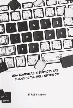 First, Break I.T.: How Composable Services Are Changing the Role of the CIO Volume 1 - Mason, Ross