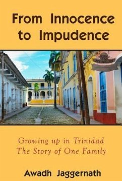 From Innocence to Impudence: Growing Up in Trinidad in the 1950s - Jaggernath, Awadh