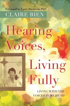 Hearing Voices, Living Fully: Living with the Voices in My Head - Bien, Claire