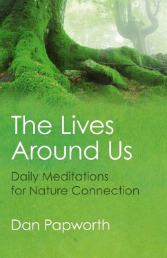The Lives Around Us: Daily Meditations for Nature Connection - Papworth, Dan