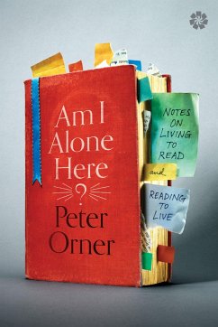 Am I Alone Here?: Notes on Living to Read and Reading to Live - Orner, Peter