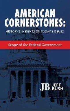American Cornerstones: History's Insights on Today's Issues: Scope of the Federal Government - Bush, Jeff
