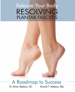 Resolving Plantar Fasciitis - A Roadmap to Success - Abelson, Brian James; Abelson, Kamali Thara