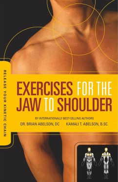 Release Your Kinetic Chain with Exercises for the Jaw to Shoulder - Abelson, Brian James; Abelson, Kamali Thara