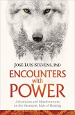 Encounters with Power: Adventures and Misadventures on the Shamanic Path of Healing