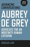 Advancing Conversations: Aubrey de Grey - advocate for an indefinite human lifespan