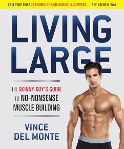 Living Large: The Skinny Guy's Guide to No-Nonsense Muscle Building - Del Monte, Vince