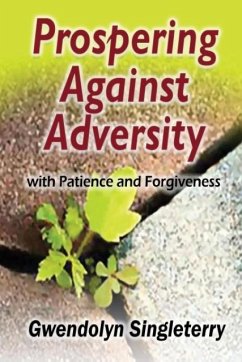 Prospering Against Adversity with Patience and Forgiveness - Singleterry, Gwendolyn