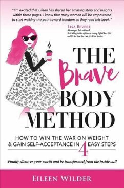 The Brave Body Method: How to Win the War on Weight and Gain Self-Acceptance in 4 Easy Steps - Wilder, Eileen