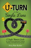 U-Turn in the Single Lane: A Single Woman's Guide for Overcoming Obstacles, Finding Healing, and Celebrating Purpose