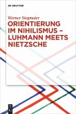 Orientierung im Nihilismus ¿ Luhmann meets Nietzsche