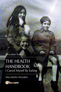 The Health Handbook. I Cured Myself By Eating - Macrobiotics Revealed - Tomasi, Riccardo