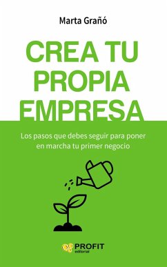 Crea tu propia empresa : los pasos que debes seguir para poner en marcha tu primer negocio - Grañó Calvete, Marta