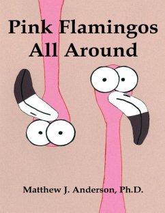 Pink Flamingos All Around - Anderson, Ph. D. Matthew J.