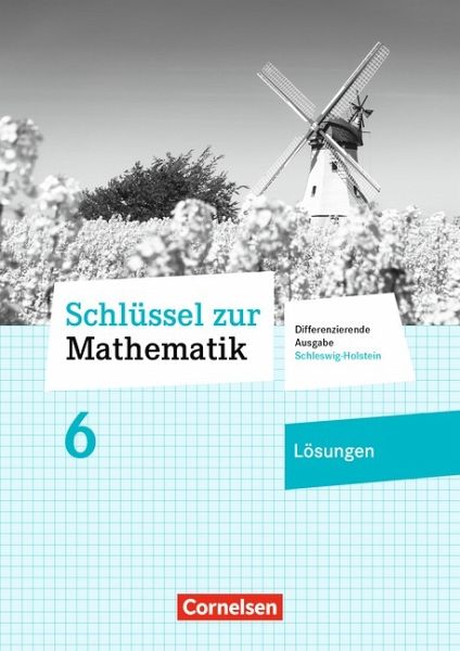 Schlüssel zur Mathematik 6. Schuljahr - Differenzierende Ausgabe Schleswig-Holstein - Lösungen zum Schülerbuch Schlüssel zur Mathematik 6. Schuljahr - Differenzierende Ausgabe Schleswig-Holstein - Lösungen zum Schülerbuch