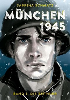 München 1945 - Die Befreier - Schmatz, Sabrina