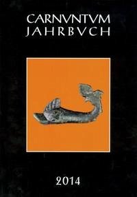 Carnuntum-Jahrbuch. Zeitschrift für Archäologie und Kulturgeschichte des Donauraumes / Carnuntum Jahrbuch 2014