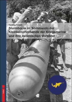 Sturmboote im Kommando der Kleinkampfverbände der Kriegsmarine und ihre italienischen Vorbilder - Kobelt, Hartwig