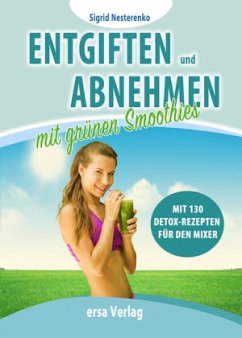 Entgiften und Abnehmen mit Grünen Smoothies - Nesterenko, Sigrid