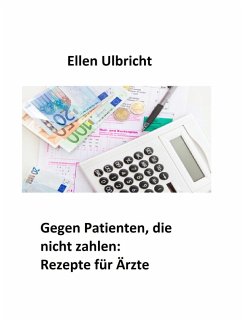 Gegen Patienten, die nicht zahlen: (eBook, ePUB) - Ulbricht, Ellen