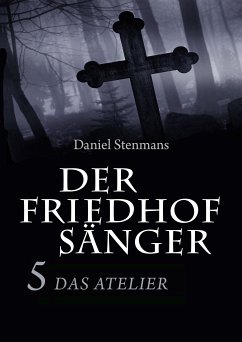 Der Friedhofsänger 5: Das Atelier (eBook, ePUB) - Stenmans, Daniel