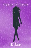 Mine to Lose (Mine to Love) (eBook, ePUB) Mine to Lose (Mine to Love) (eBook, ePUB)