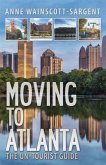 Moving to Atlanta: The Un-Tourist Guide (eBook, ePUB)