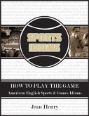 How to Play the Game: American English Sports & Games Idioms (eBook, ePUB) How to Play the Game: American English Sports & Games Idioms (eBook, ePUB)