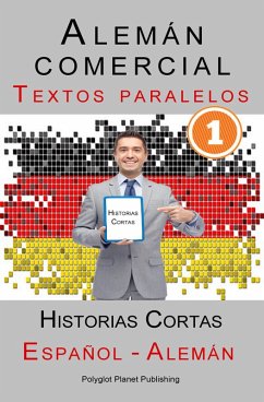 Alemán comercial [1] Textos paralelos   Historias Cortas (Alemán - Español) (eBook, ePUB) - Publishing, Polyglot Planet