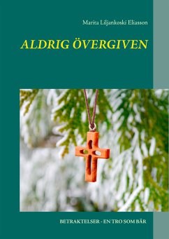 Aldrig övergiven (eBook, ePUB) - Liljankoski Eliasson, Marita