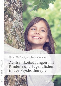 Achtsamkeitsübungen mit Kindern und Jugendlichen in der Psychotherapie (eBook, PDF) - Geisler, Ursula; Muttenhammer, Jutta