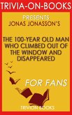 The 100-Year-Old Man Who Climbed Out the Window and Disappeared by Jonas Jonasson (Trivia-On-Books) (eBook, ePUB)