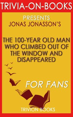 The 100-Year-Old Man Who Climbed Out the Window and Disappeared by Jonas Jonasson (Trivia-On-Books) (eBook, ePUB) - Books, Trivion