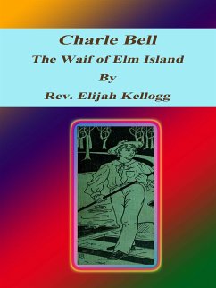 Charle Bell, The Waif of Elm Island (eBook, ePUB) - Elijah Kellogg, Rev.