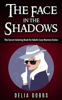 The Face In The Shadows ( The Secret Coloring Book For Adults Cozy Mysteries Series ) (eBook, ePUB) - Dobbs, Delia