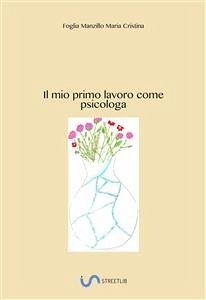 Il mio primo lavoro come psicologa (eBook, ePUB) - Cristina Foglia Manzillo, Maria