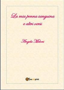 La mia penna sanguina e altri versi (eBook, ePUB) - Meloni, Angela