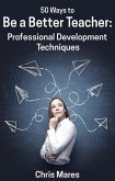 50 Ways to Be a Better Teacher: Professional Development Techniques (eBook, ePUB)