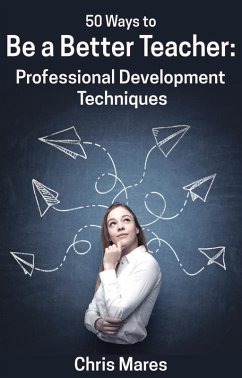 50 Ways to Be a Better Teacher: Professional Development Techniques (eBook, ePUB) - Mares, Chris