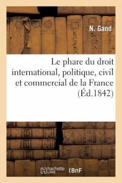 Le Phare Du Droit International, Politique, Civil Et Commercial de la France - Gand